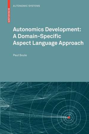 Autonomics Development: A Domain-Specific Aspect Language Approach de Paul Soule