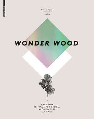 Wonder Wood – A Favorite Material for Design, Architecture and Art de Barbara Glasner