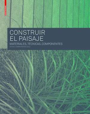 Construir el Paisaje – Materiales, Técnicas y Componentes estructurales de Astrid Zimmermann