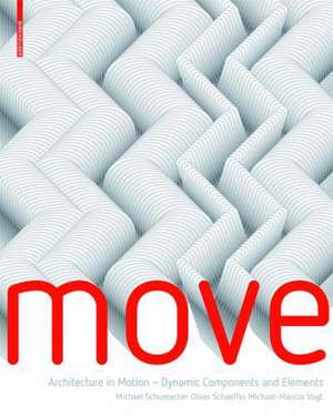 MOVE: Architecture in Motion - Dynamic Components and Elements de Oliver Schaeffer