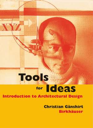 Tools for Ideas: Introduction to Architectural Design de Christian Gänshirt