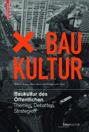 Baukultur des Öffentlichen: Themen, Debatten, Strategien de Michael Braum