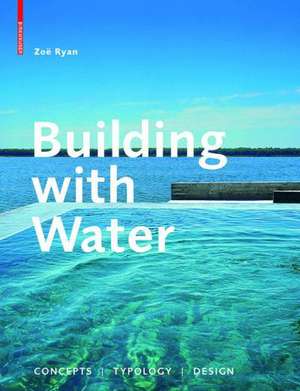 Building with Water: Concepts Typology Design de Zoë Ryan