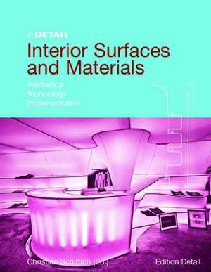 Interior Surfaces and Materials: Aesthetics, Technology, Implementation de Christian Schittich