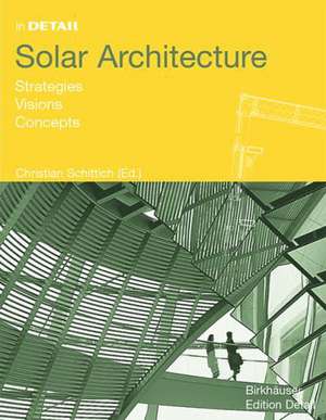 Solar Architecture: Strategies, Visions, Concepts de Christian Schittich