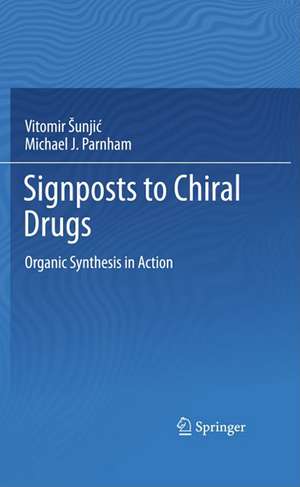 Signposts to Chiral Drugs: Organic Synthesis in Action de Vitomir Sunjic