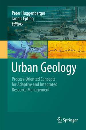 Urban Geology: Process-Oriented Concepts for Adaptive and Integrated Resource Management de Peter Huggenberger