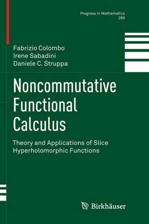 Noncommutative Functional Calculus: Theory and Applications of Slice Hyperholomorphic Functions de Prof. Fabrizio Colombo Politecnico di Milano