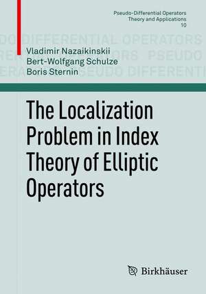 The Localization Problem in Index Theory of Elliptic Operators de Vladimir Nazaikinskii