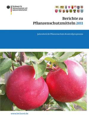 Berichte zu Pflanzenschutzmitteln 2011: Jahresbericht Pflanzenschutz-Kontrollprogramm de Saskia Dombrowski