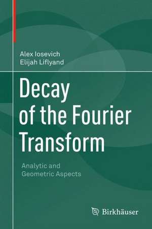 Decay of the Fourier Transform: Analytic and Geometric Aspects de Alex Iosevich