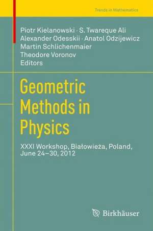 Geometric Methods in Physics: XXXI Workshop, Białowieża, Poland, June 24–30, 2012 de Piotr Kielanowski