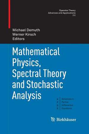 Mathematical Physics, Spectral Theory and Stochastic Analysis de Michael Demuth