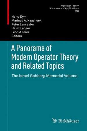 A Panorama of Modern Operator Theory and Related Topics: The Israel Gohberg Memorial Volume de Harry Dym