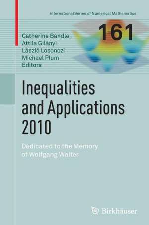 Inequalities and Applications 2010: Dedicated to the Memory of Wolfgang Walter de Catherine Bandle