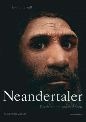 Neandertaler: Der Streit um unsere Ahnen de Ian Tattersall