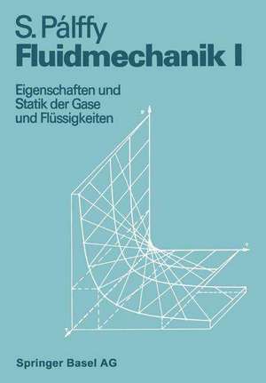 Fluidmechanik I: Eigenschaften und Statik der Gase und Flüssigkeiten de PALLFY