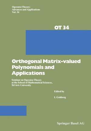 Orthogonal Matrix-valued Polynomials and Applications: Seminar on Operator Theory at the School of Mathematical Sciences, Tel Aviv University de I. Gohberg