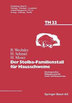 Der Stolba-Familienstall für Hausschweine: Ein tiergerechtes Haltungssystem für Zucht- und Mastschweine de Wechsler