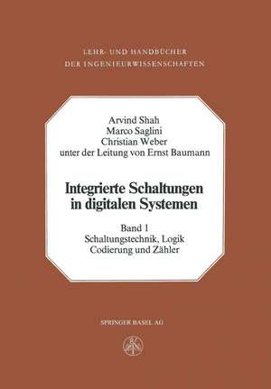 Integrierte Schaltungen in digitalen Systemen: Band 1: Schaltungstechnik, Logik, Codierung und Zähler de A. Shah