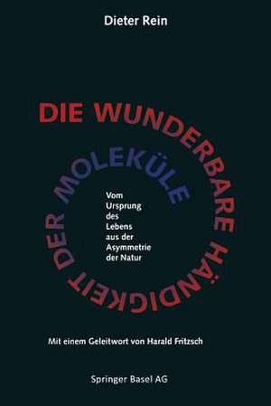 Die wunderbare Händigkeit der Moleküle: Vom Ursprung des Lebens aus der Asymmetrie der Natur de REIN