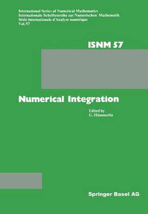 Numerical Integration: Proceedings of the Conference Held at the Mathematisches Forschungsinstitut Oberwolfach, October 4–10, 1981 de HÄMMERLIN