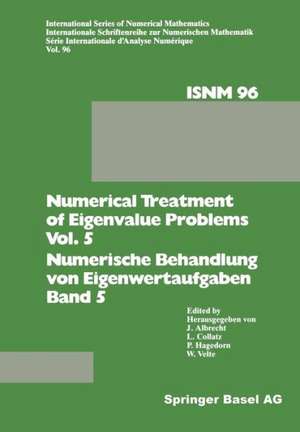 Numerical Treatment of Eigenvalue Problems Vol. 5 / Numerische Behandlung von Eigenwertaufgaben Band 5: Workshop in Oberwolfach, February 25 – March 3, 1990 / Tagung in Oberwolfach, 25. Februar – 3. März 1990 de Albrecht