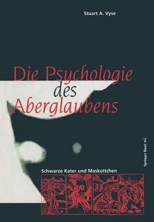 Die Psychologie des Aberglaubens: Schwarze Kater und Maskottchen de Stuart A. Vyse