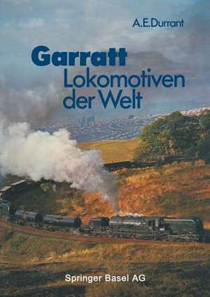 Garratt-Lokomotiven der Welt: Übersetzt und bearbeitet von Wolfgang Stoffels de Durrant