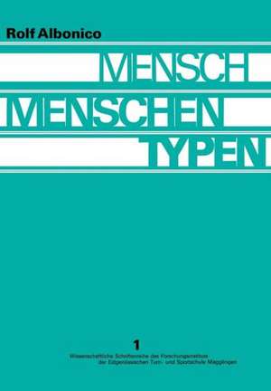 Mensch, Menschen, Typen: Entwicklung und Stand der Typenforschung; Ergebnisse einer Gemeinschaftsarbeit aus dem Humanbiologischen Seminar der Hochschule St. Gallen mit Unterstützung durch das Forschungsinstitut der Eidgenössischen Turn- und Sportschule Magglingen de Rolf Albonico