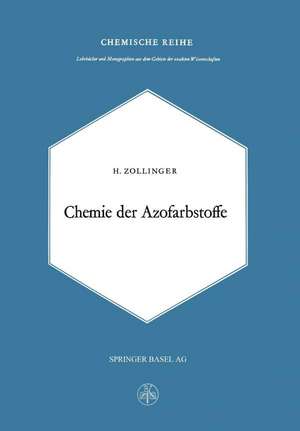 Chemie Der Azofarbstoffe: Lehrbücher und Monographien aus dem Gebiete der Exakten Wissenschaften de H. Zollinger