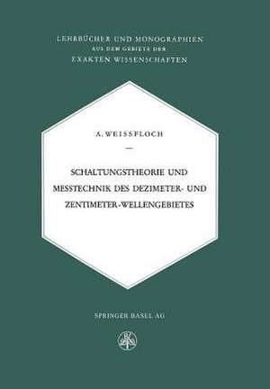 Schaltungstheorie und Messtechnik des Dezimeter- und Zentimeterwellengebietes de A. Weissfloch