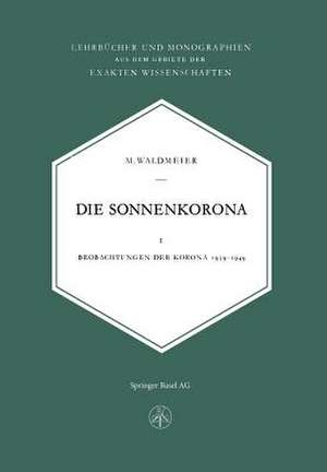 Die Sonnenkorona: Beobachtungen der Korona 1939–1949 de M. Waldmeier