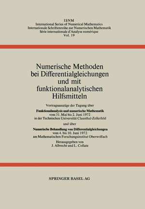 Numerische Methoden bei Differentialgleichungen und mit funktionalanalytischen Hilfsmitteln: Vortragsauszüge der Tagung über Funktionalanalysis und numerische Mathematik vom 31. Mai bis 2. Juni 1972 in der Technischen Universität Clausthal-Zellerfeld und über Numerische Behandlung von Differentialgleichungen vom 4. bis 10. Juni 1972 am Mathematischen Forschungsinstitut Oberwolfach de J. Albrecht