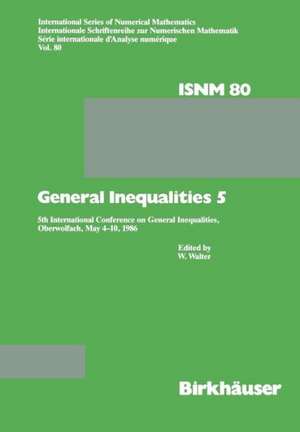 General Inequalities 5: 5th International Conference on General Inequalities, Oberwolfach, May 4–10, 1986 de Walter