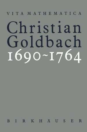 Christian Goldbach 1690–1764 de Adolf A. Jushkevic