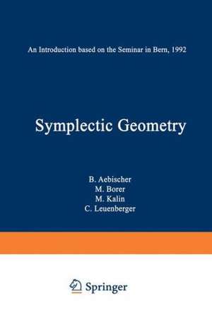 Symplectic Geometry: An Introduction based on the Seminar in Bern, 1992 de B. Aebischer