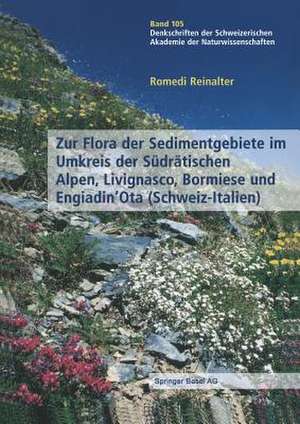 Zur Flora der Sedimentgebiete im Umkreis der Südrätischen Alpen, Livignasco, Bormiese und Engiadin’Ota (Schweiz-Italien) de Romedi Reinalter