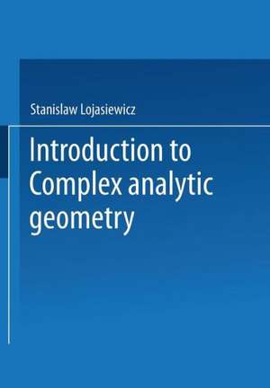 Introduction to Complex Analytic Geometry de Stanislaw Lojasiewicz