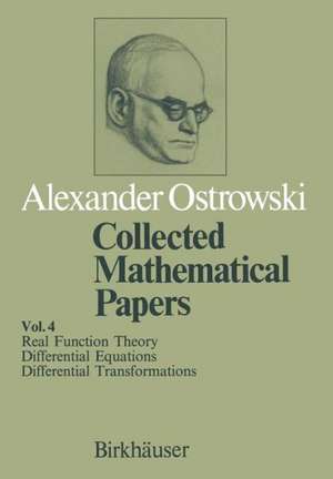 Collected Mathematical Papers: Vol. 4 X Real Function Theory XI Differential Equations XII Differential Transformations de A. Ostrowski