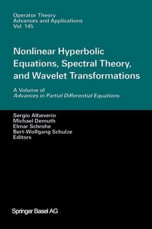 Nonlinear Hyperbolic Equations, Spectral Theory, and Wavelet Transformations: A Volume of Advances in Partial Differential Equations de Sergio Albeverio