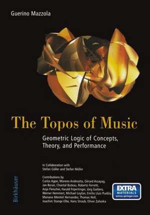 The Topos of Music: Geometric Logic of Concepts, Theory, and Performance de Guerino Mazzola