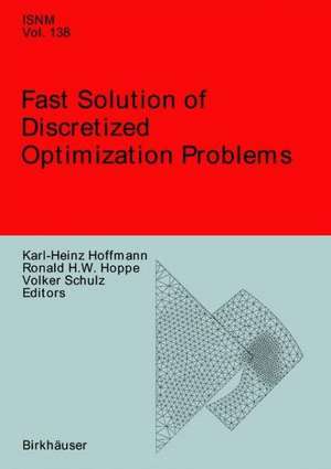 Fast Solution of Discretized Optimization Problems: Workshop held at the Weierstrass Institute for Applied Analysis and Stochastics, Berlin, May 8–12, 2000 de Karl-Heinz Hoffmann