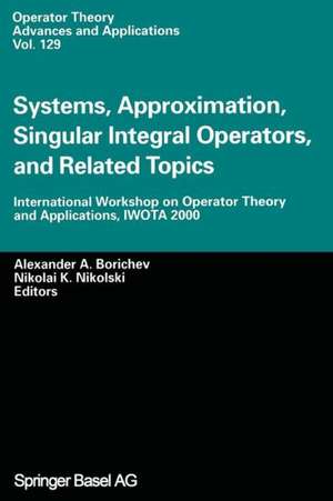 Systems, Approximation, Singular Integral Operators, and Related Topics: International Workshop on Operator Theory and Applications, IWOTA 2000 de Alexander A. Borichev