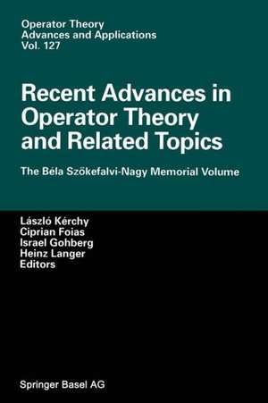 Recent Advances in Operator Theory and Related Topics: The Béla Szökefalvi-Nagy Memorial Volume de Laszlo Kerchy