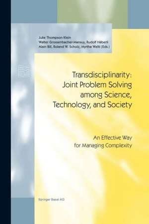 Transdisciplinarity: Joint Problem Solving among Science, Technology, and Society: An Effective Way for Managing Complexity de J. Thompson Klein