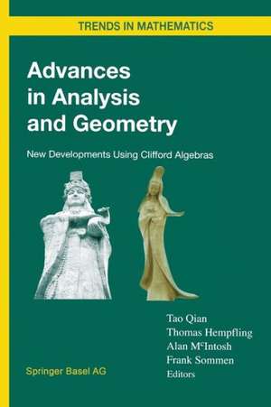 Advances in Analysis and Geometry: New Developments Using Clifford Algebras de Tao Qian