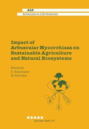 Impact of Arbuscular Mycorrhizas on Sustainable Agriculture and Natural Ecosystems de Silvio Gianiazzi