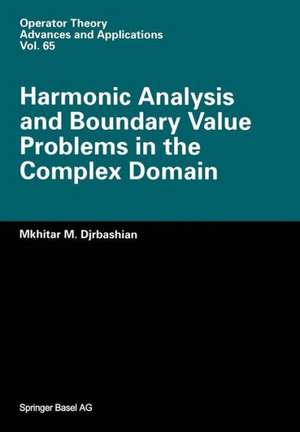 Harmonic Analysis and Boundary Value Problems in the Complex Domain de M.M. Djrbashian