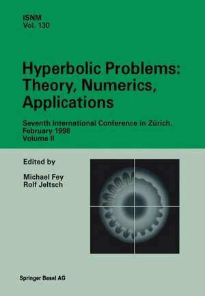 Hyperbolic Problems: Theory, Numerics, Applications: Seventh International Conference in Zürich, February 1998 Volume II de Michael Fey